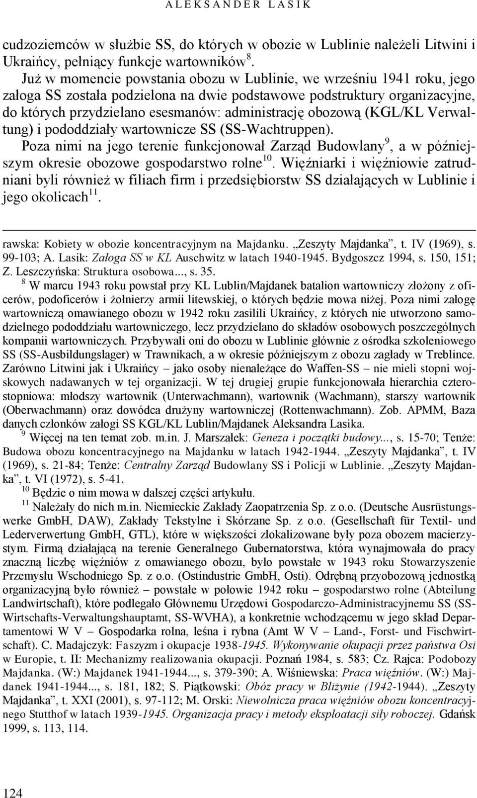 obozową (KGL/KL Verwaltung) i pododdziały wartownicze SS (SS-Wachtruppen). Poza nimi na jego terenie funkcjonował Zarząd Budowlany 9, a w późniejszym okresie obozowe gospodarstwo rolne 10.