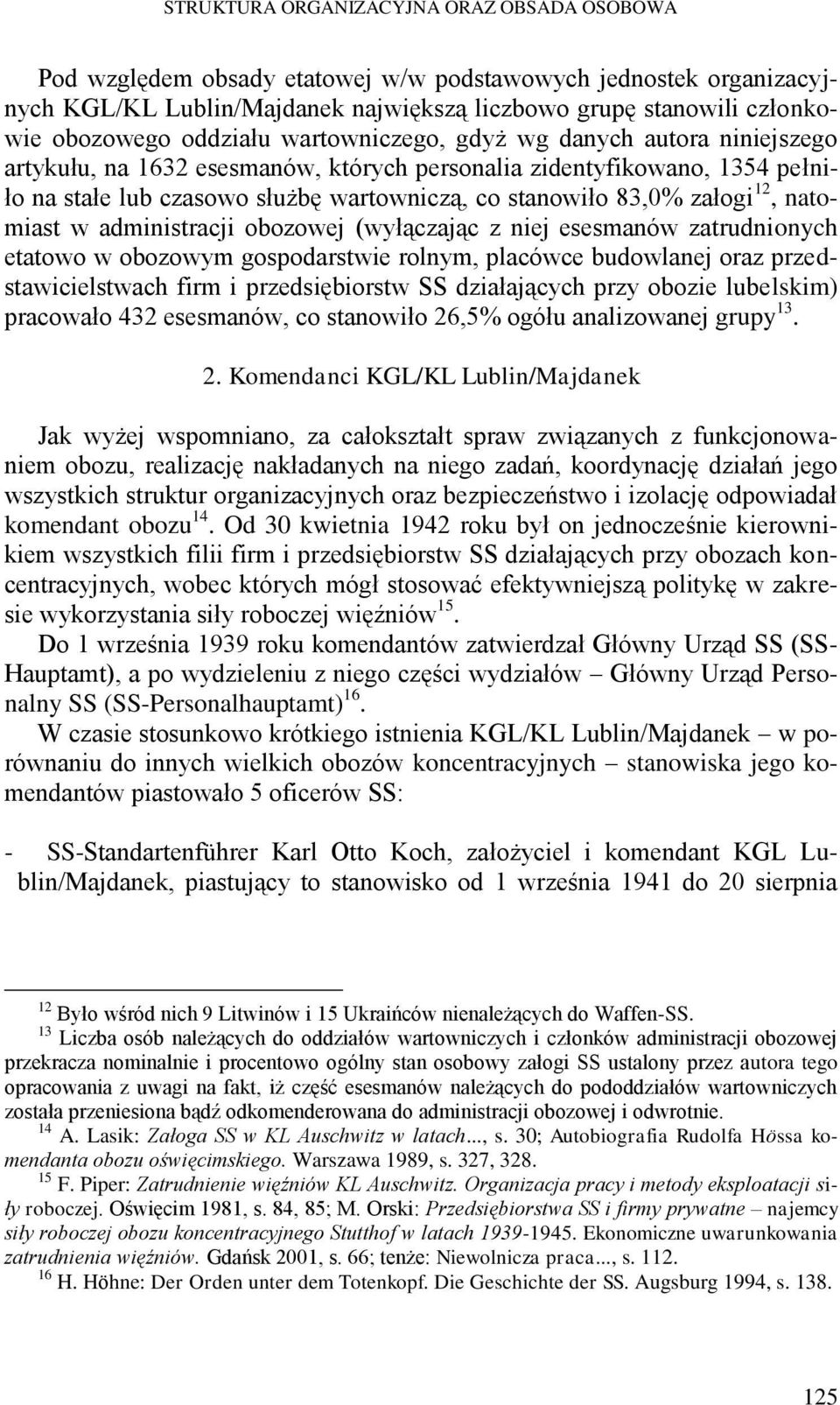 załogi 12, natomiast w administracji obozowej (wyłączając z niej esesmanów zatrudnionych etatowo w obozowym gospodarstwie rolnym, placówce budowlanej oraz przedstawicielstwach firm i przedsiębiorstw