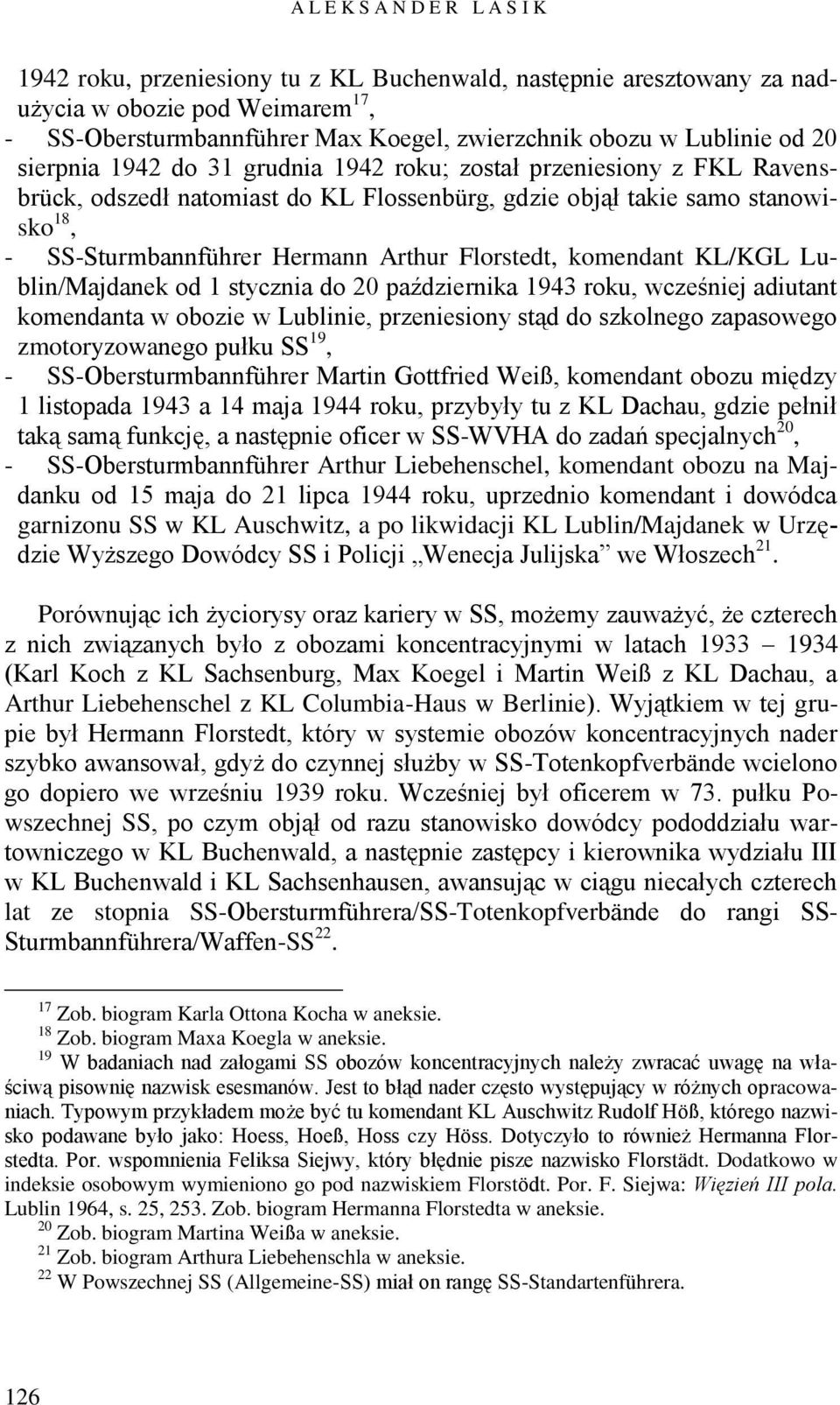Arthur Florstedt, komendant KL/KGL Lublin/Majdanek od 1 stycznia do 20 października 1943 roku, wcześniej adiutant komendanta w obozie w Lublinie, przeniesiony stąd do szkolnego zapasowego