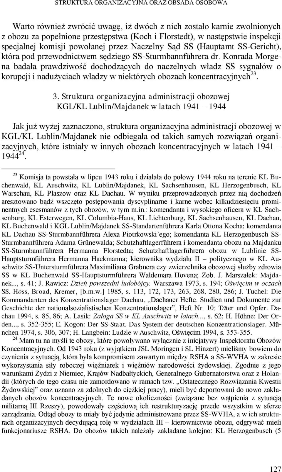 Konrada Morgena badała prawdziwość dochodzących do naczelnych władz SS sygnałów o korupcji i nadużyciach władzy w niektórych obozach koncentracyjnych 23. 3.