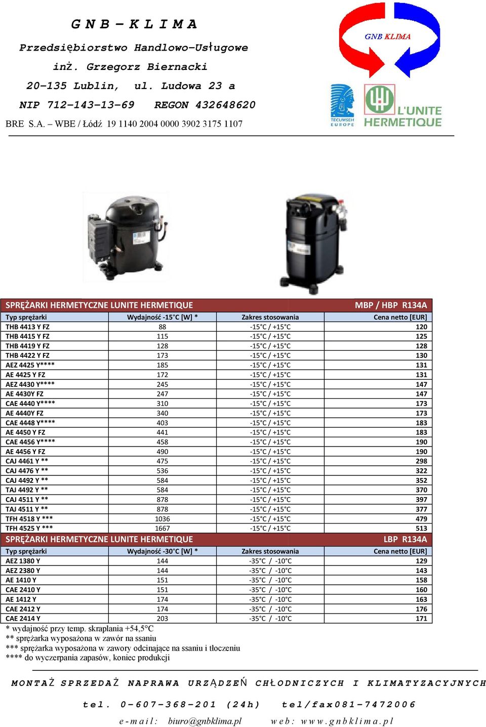 C 147 CAE 4440 Y**** 310-15 C / +15 C 173 AE 4440Y FZ 340-15 C / +15 C 173 CAE 4448 Y**** 403-15 C / +15 C 183 AE 4450 Y FZ 441-15 C / +15 C 183 CAE 4456 Y**** 458-15 C / +15 C 190 AE 4456 Y FZ