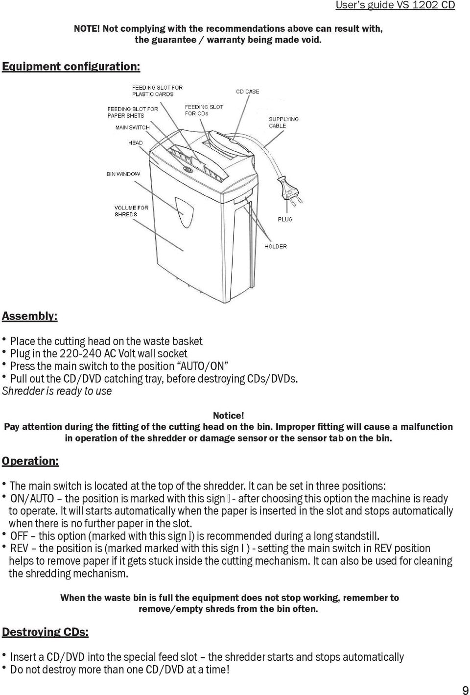 in the 220-240 AC Volt Press wall the socket main switch to the position AUTO/ON Press the main switch to the Pull position out the CD/DVD AUTO/ON catching tray, before destroying CDs/DVDs.