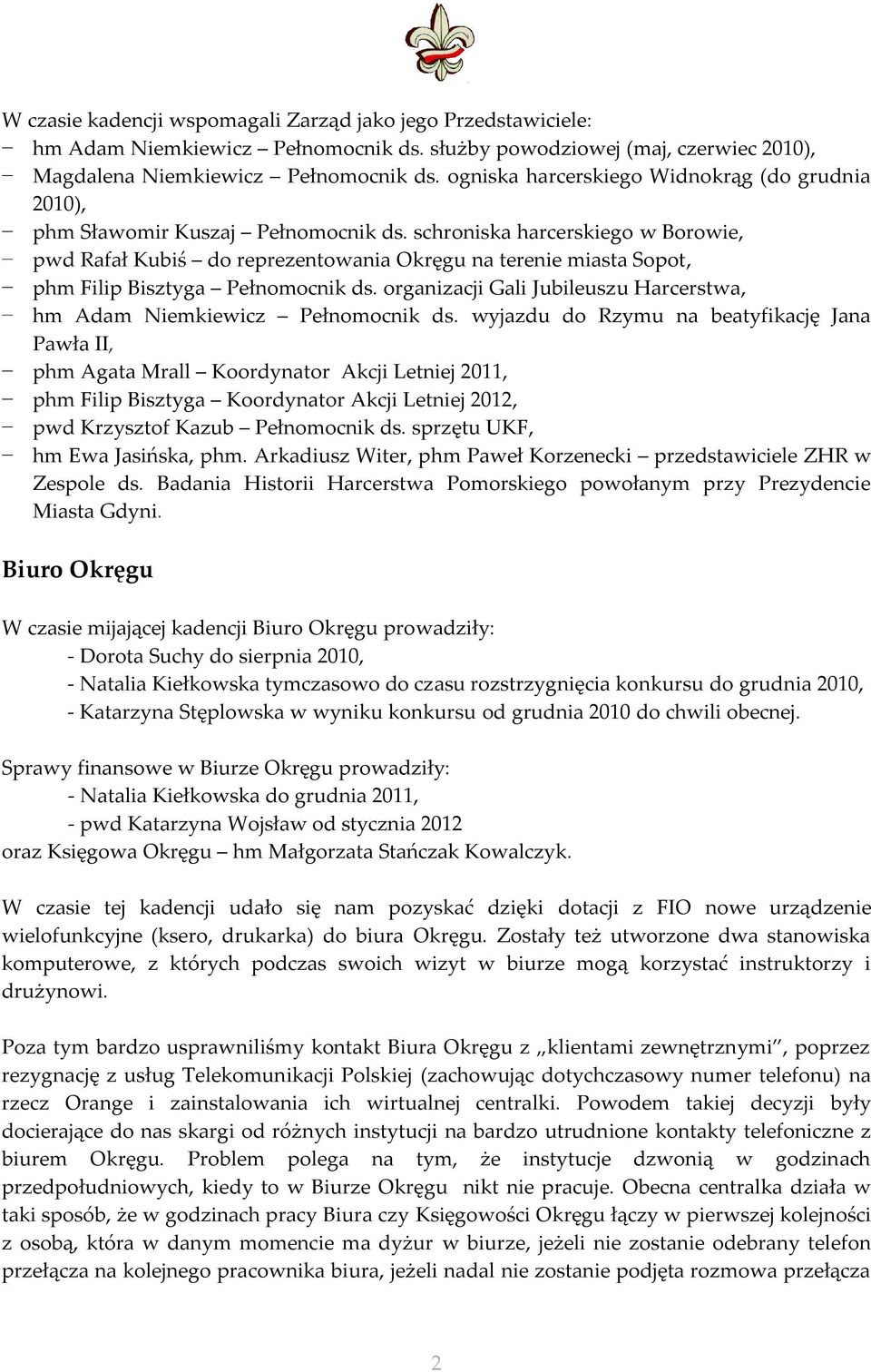 schroniska harcerskiego w Borowie, pwd Rafał Kubiś do reprezentowania Okręgu na terenie miasta Sopot, phm Filip Bisztyga Pełnomocnik ds.