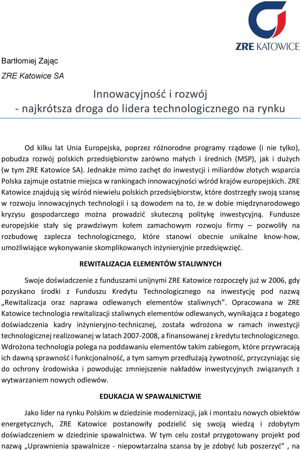 Jednakże mimo zachęt do inwestycji i miliardów złotych wsparcia Polska zajmuje ostatnie miejsca w rankingach innowacyjności wśród krajów europejskich.