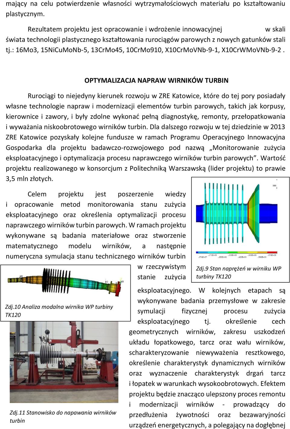 : 16Mo3, 15NiCuMoNb-5, 13CrMo45, 10CrMo910, X10CrMoVNb-9-1, X10CrWMoVNb-9-2.