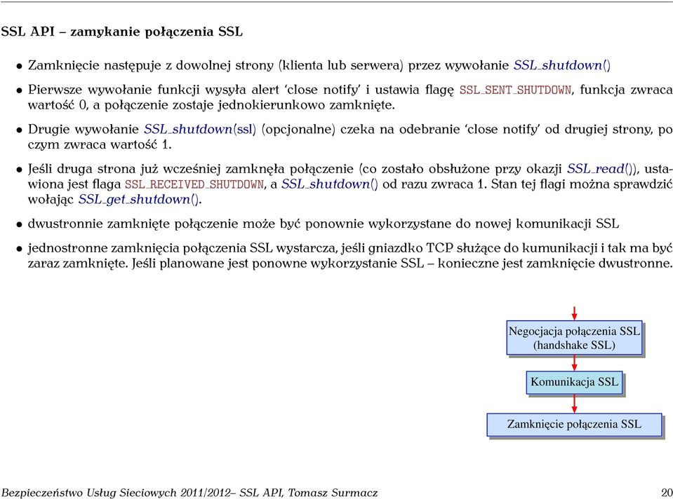 Drugie wywołanie SSL shutdown(ssl) (opcjonalne) czeka na odebranie close notify od drugiej strony, po czym zwraca wartość 1.