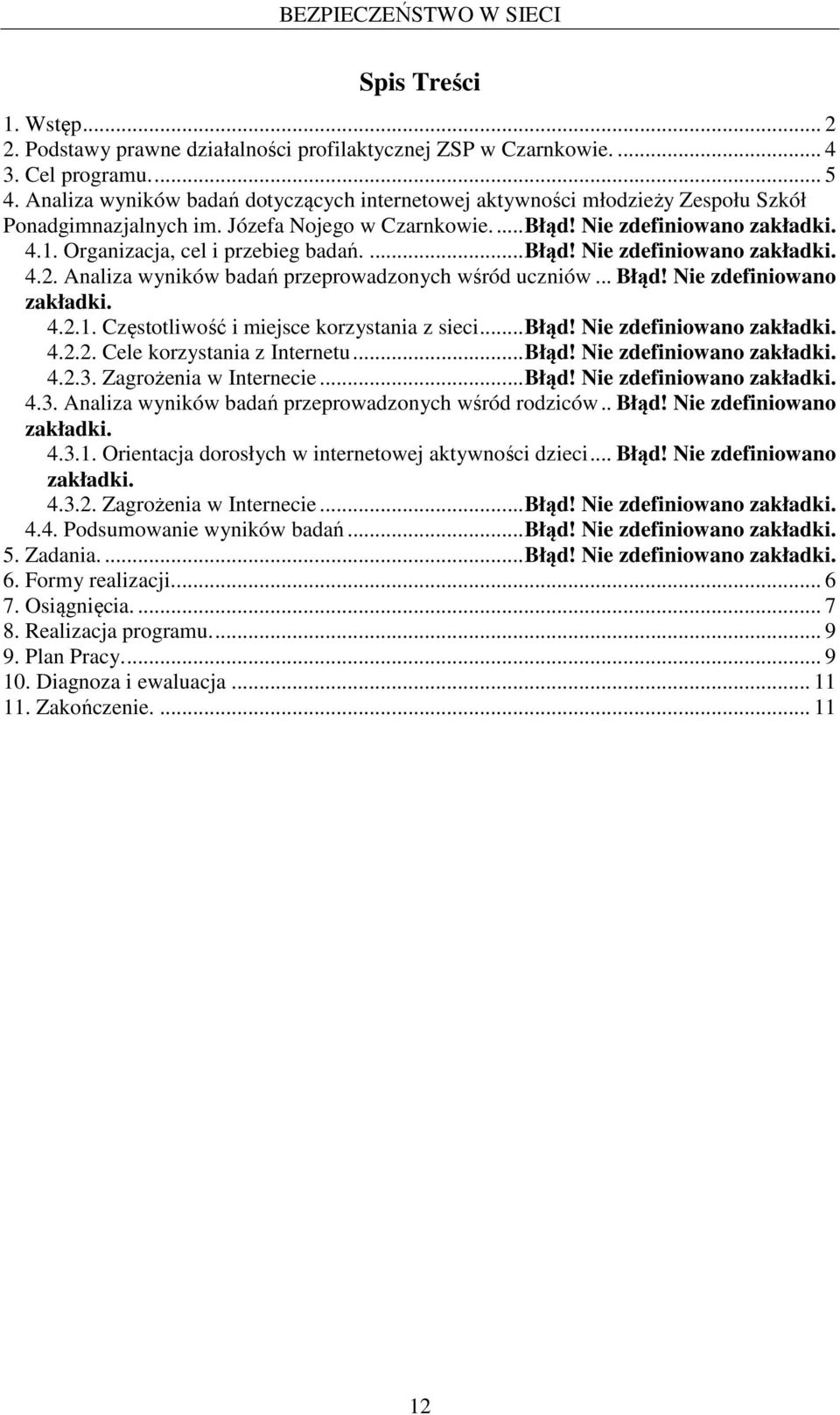Organizacja, cel i przebieg badań.... Błąd! Nie zdefiniowano zakładki. 4.2. Analiza wyników badań przeprowadzonych wśród uczniów... Błąd! Nie zdefiniowano zakładki. 4.2.1.