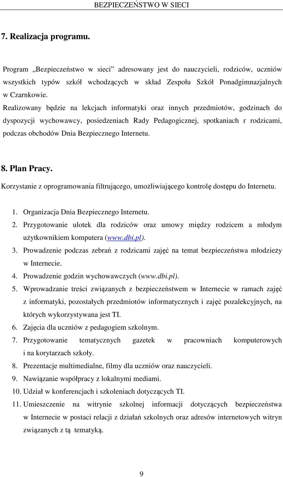 Internetu. 8. Plan Pracy. Korzystanie z oprogramowania filtrującego, umożliwiającego kontrolę dostępu do Internetu. 1. Organizacja Dnia Bezpiecznego Internetu. 2.