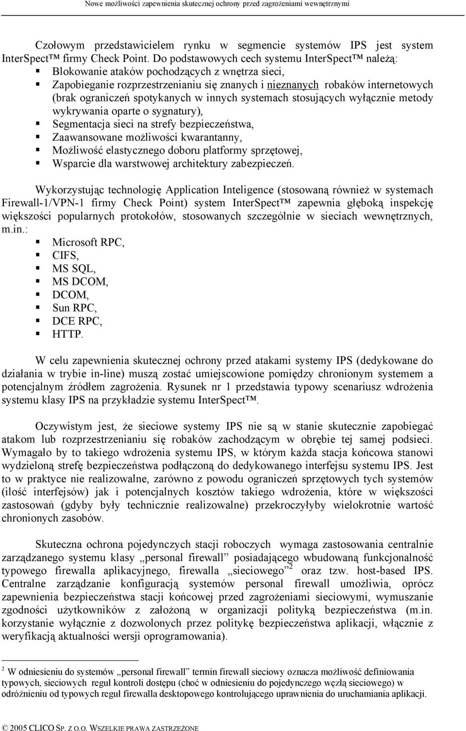 spotykanych w innych systemach stosujących wyłącznie metody wykrywania oparte o sygnatury), Segmentacja sieci na strefy bezpieczeństwa, Zaawansowane możliwości kwarantanny, Możliwość elastycznego