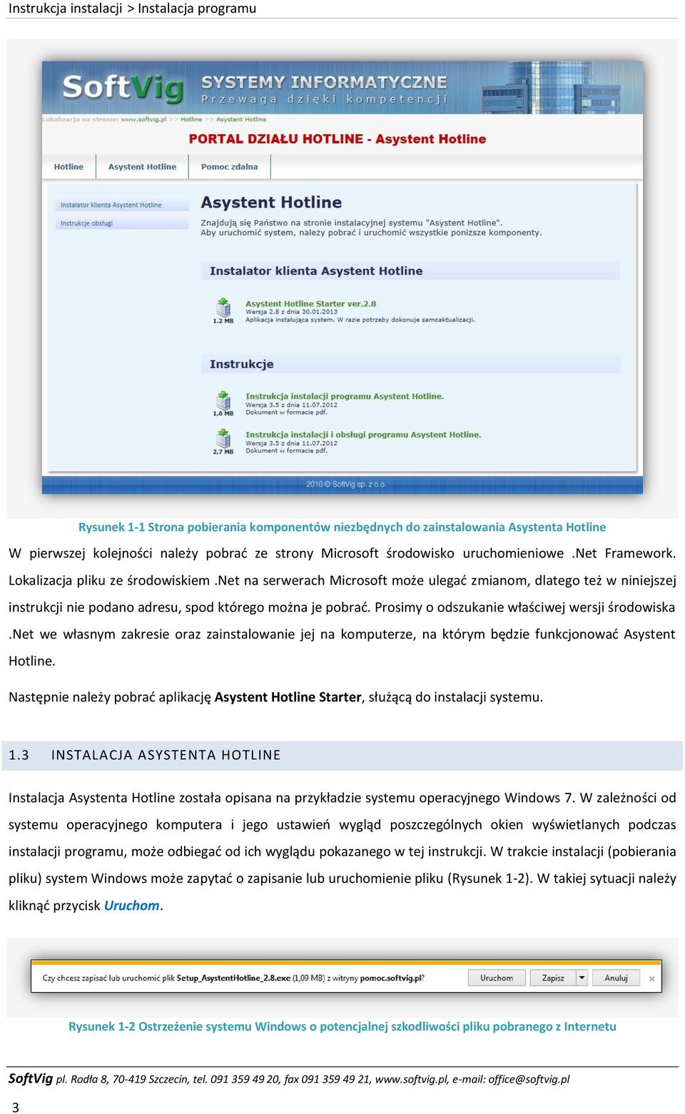 Prosimy o odszukanie właściwej wersji środowiska.net we własnym zakresie oraz zainstalowanie jej na komputerze, na którym będzie funkcjonować Asystent Hotline.