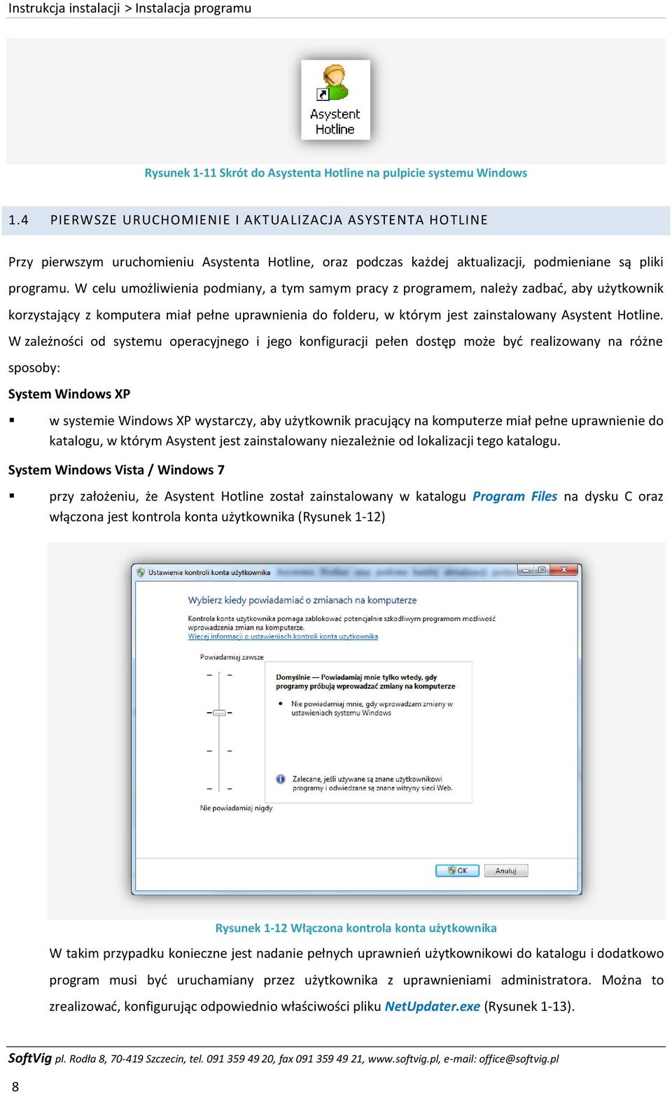 W celu umożliwienia podmiany, a tym samym pracy z programem, należy zadbać, aby użytkownik korzystający z komputera miał pełne uprawnienia do folderu, w którym jest zainstalowany Asystent Hotline.