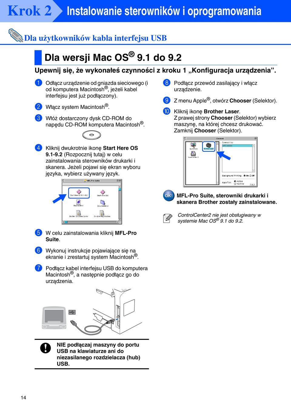 3 Włóż dostarczony dysk CD-ROM do napędu CD-ROM komputera Macintosh. 8 Podłącz przewód zasilający i włącz urządzenie. 9 Z menu Apple, otwórz Chooser (Selektor). 0 Kliknij ikonę Brother Laser.