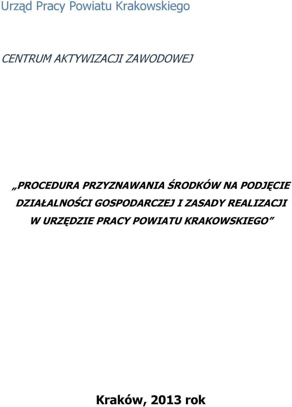 ŚRODKÓW NA PODJĘCIE DZIAŁALNOŚCI GOSPODARCZEJ I