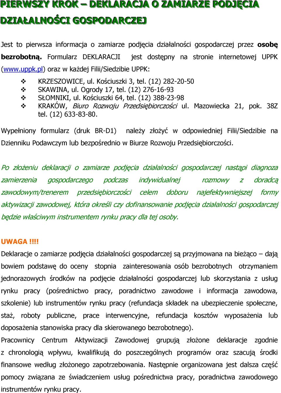 Kościuszki 64, tel. (12) 388-23-98 KRAKÓW, Biuro Rozwoju Przedsiębiorczości ul. Mazowiecka 21, pok. 38Z tel. (12) 633-83-80.