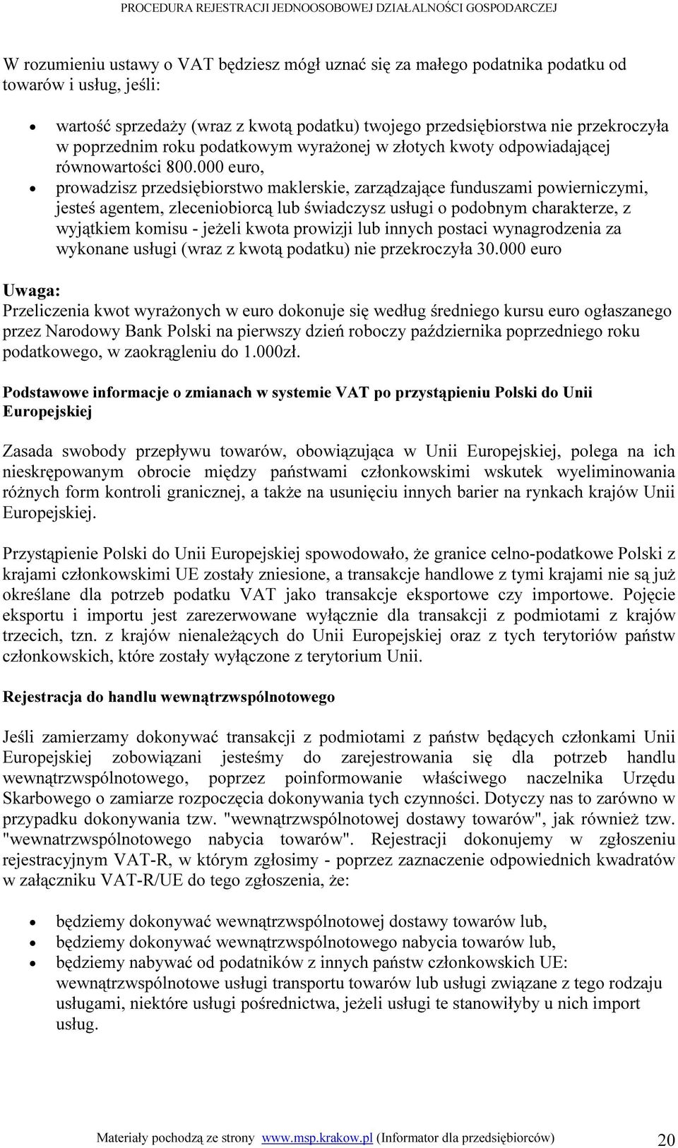 000 euro, prowadzisz przedsiębiorstwo maklerskie, zarządzające funduszami powierniczymi, jesteś agentem, zleceniobiorcą lub świadczysz usługi o podobnym charakterze, z wyjątkiem komisu - jeżeli kwota