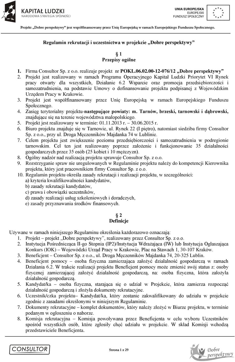 2 Wsparcie oraz promocja przedsiębiorczości i samozatrudnienia, na podstawie Umowy o dofinansowanie projektu podpisanej z Wojewódzkim Urzędem Pracy w Krakowie. 3.