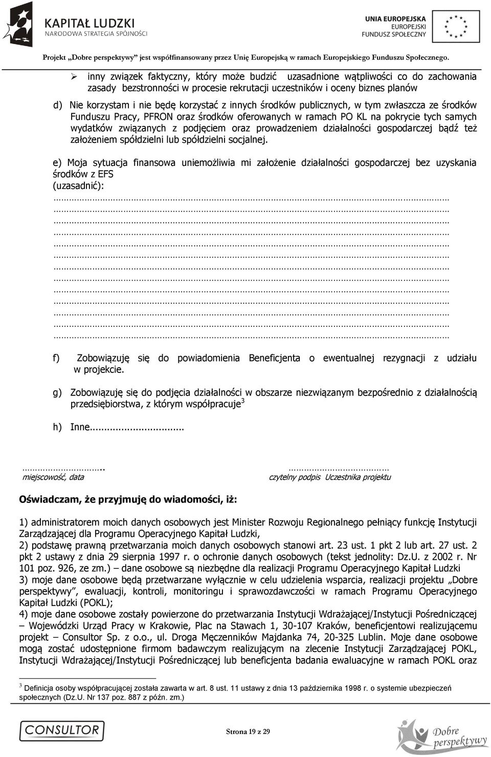 działalności gospodarczej bądź też założeniem spółdzielni lub spółdzielni socjalnej.
