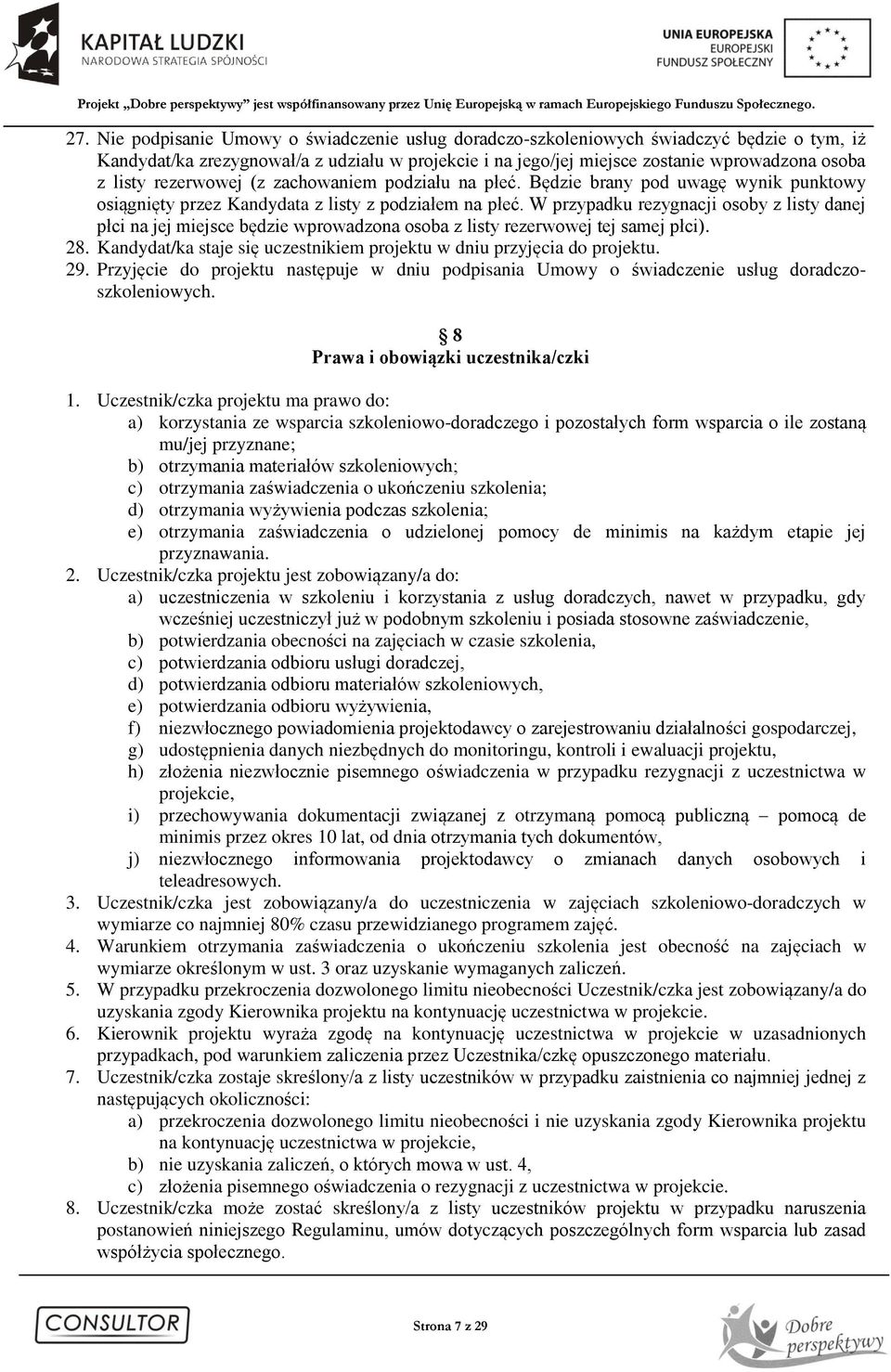 W przypadku rezygnacji osoby z listy danej płci na jej miejsce będzie wprowadzona osoba z listy rezerwowej tej samej płci). 28.