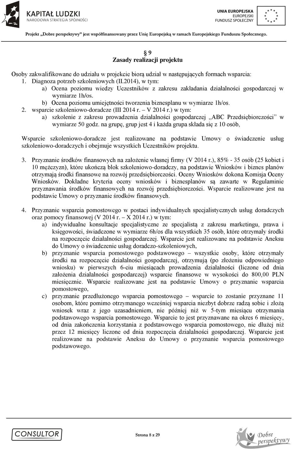 wsparcie szkoleniowo-doradcze (III 2014 r. V 2014 r.) w tym: a) szkolenie z zakresu prowadzenia działalności gospodarczej ABC Przedsiębiorczości w wymiarze 50 godz.