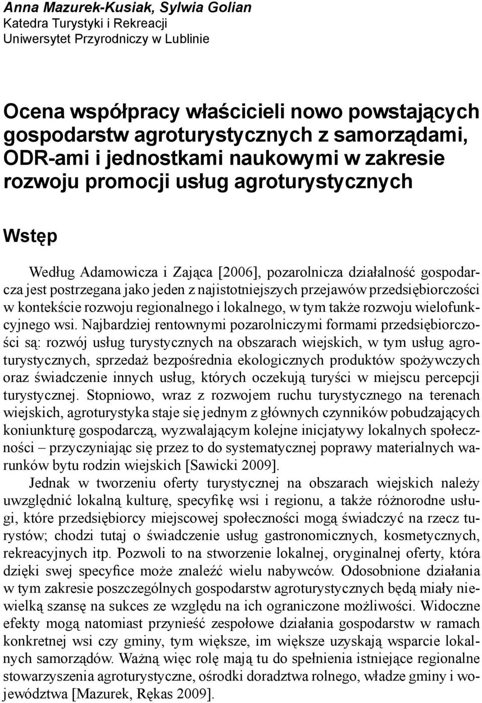 najistotniejszych przejawów przedsiębiorczości w kontekście rozwoju regionalnego i lokalnego, w tym także rozwoju wielofunkcyjnego wsi.