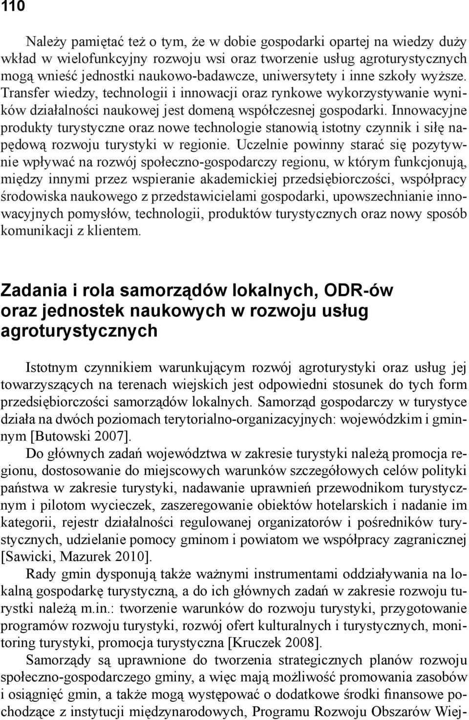 Innowacyjne produkty turystyczne oraz nowe technologie stanowią istotny czynnik i siłę napędową rozwoju turystyki w regionie.
