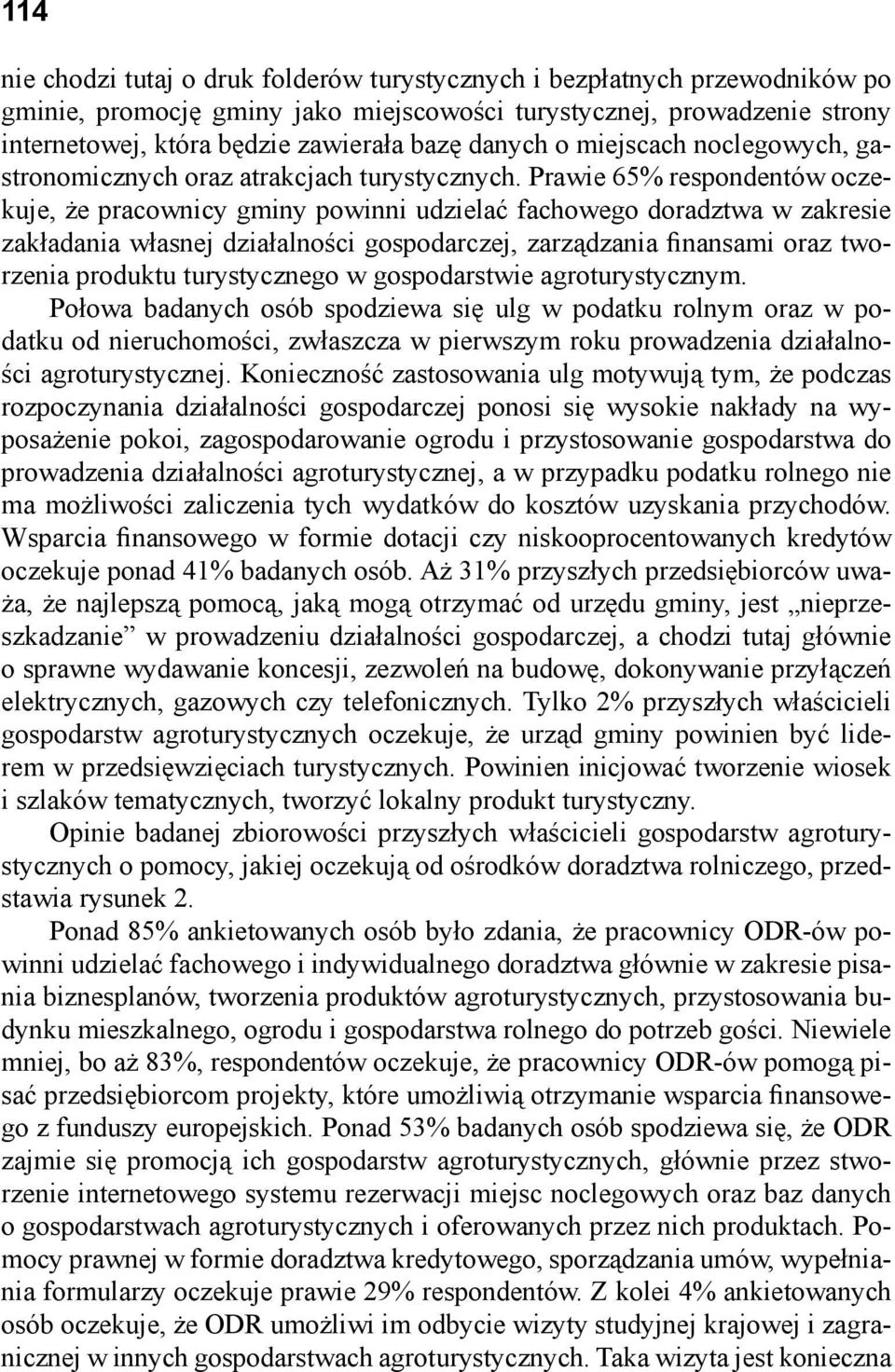 Prawie 65% respondentów oczekuje, że pracownicy gminy powinni udzielać fachowego doradztwa w zakresie zakładania własnej działalności gospodarczej, zarządzania finansami oraz tworzenia produktu