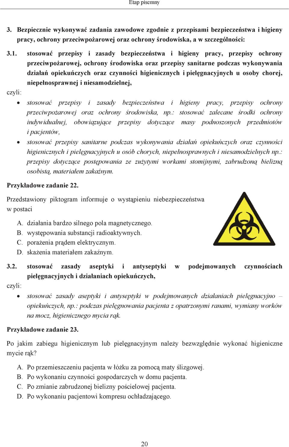 i pielgnacyjnych u osoby chorej, niepenosprawnej i niesamodzielnej, stosowa przepisy i zasady bezpieczestwa i higieny pracy, przepisy ochrony przeciwpoarowej oraz ochrony rodowiska, np.