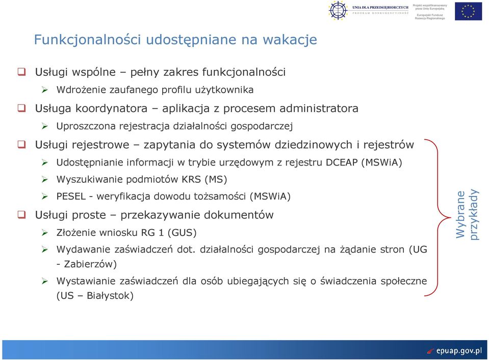 z rejestru DCEAP (MSWiA) Wyszukiwanie podmiotów KRS (MS) PESEL - weryfikacja dowodu toŝsamości (MSWiA) Usługi proste przekazywanie dokumentów ZłoŜenie wniosku RG 1 (GUS)