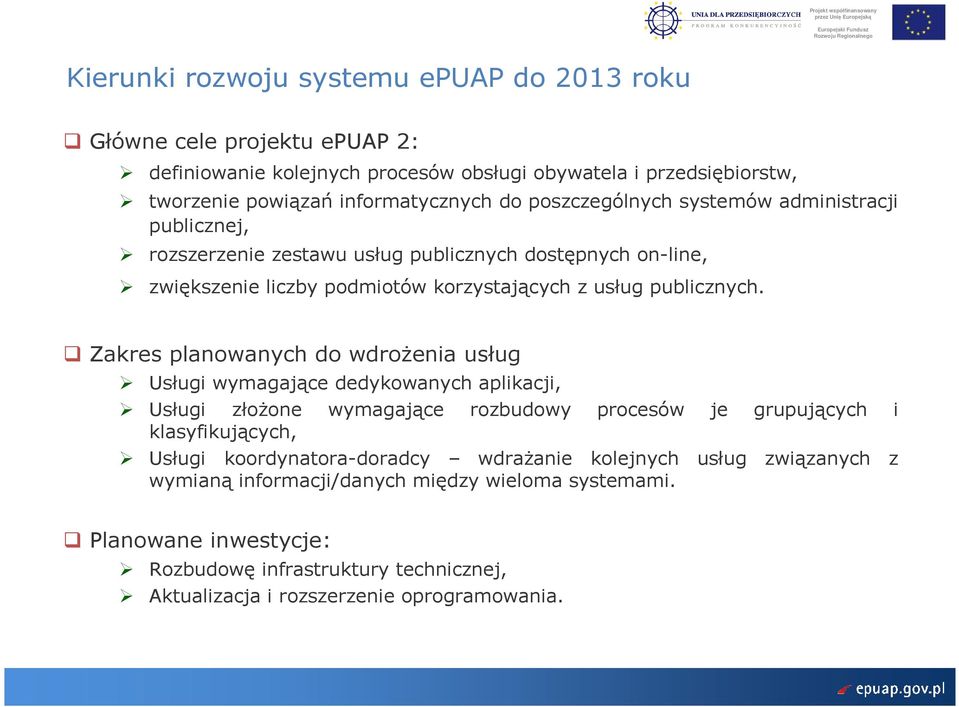 Zakres planowanych do wdroŝenia usług Usługi wymagające dedykowanych aplikacji, Usługi złoŝone wymagające rozbudowy procesów je grupujących i klasyfikujących, Usługi