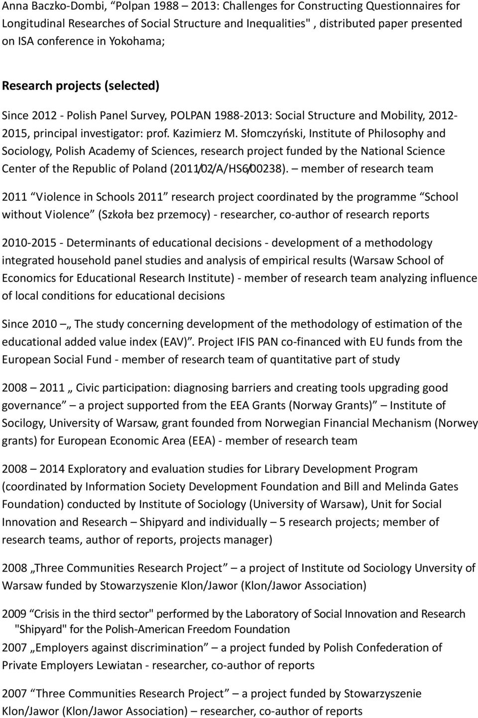 Słomczyński, Institute of Philosophy and Sociology, Polish Academy of Sciences, research project funded by the National Science Center of the Republic of Poland (2011/02/A/HS6/00238).