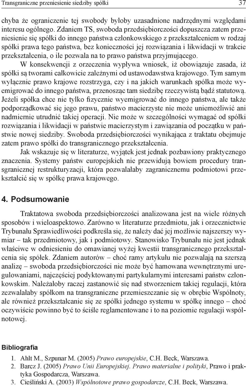 rozwiązania i likwidacji w trakcie przekształcenia, o ile pozwala na to prawo państwa przyjmującego.