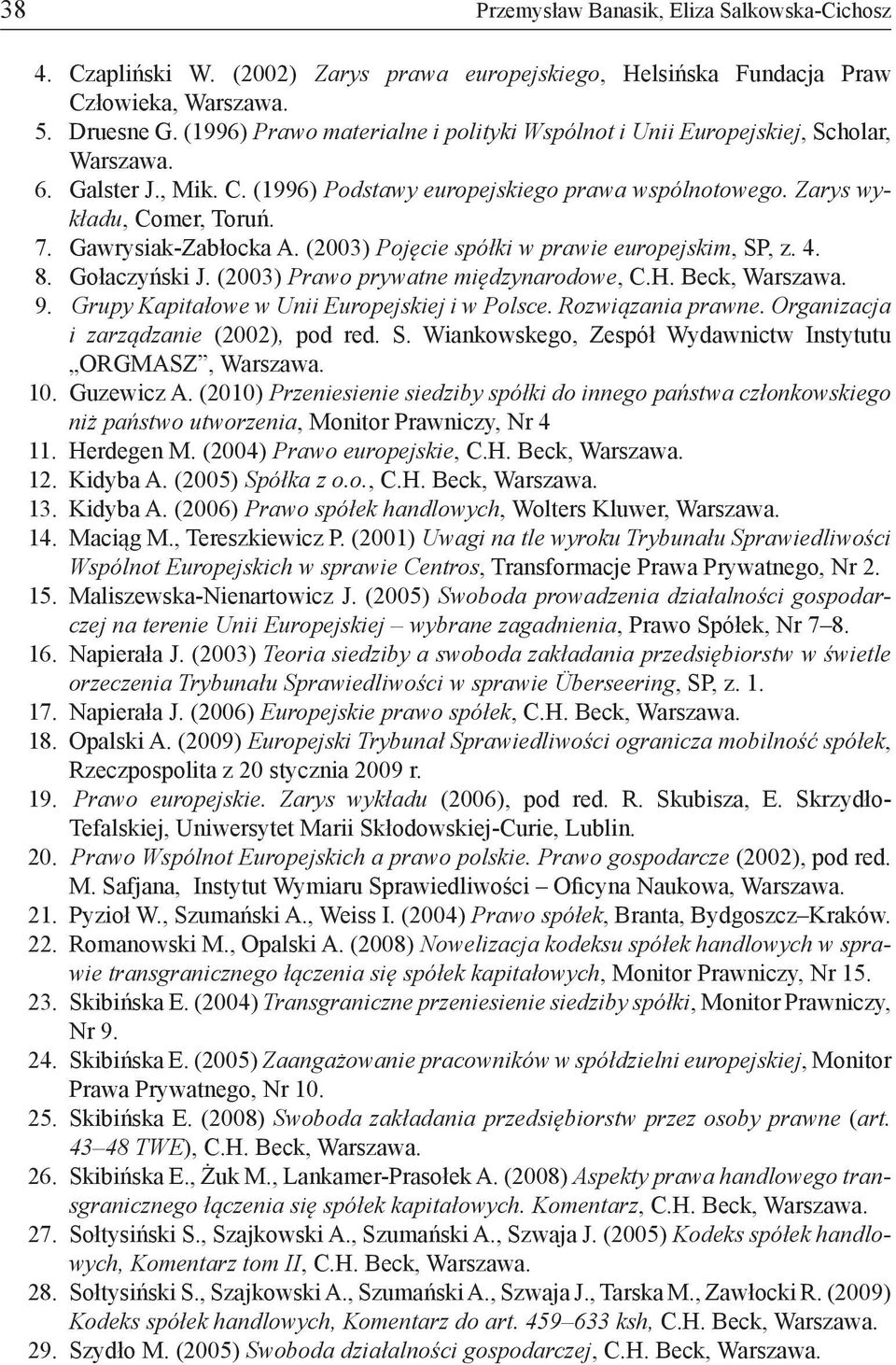 Gawrysiak-Zabłocka A. (2003) Pojęcie spółki w prawie europejskim, SP, z. 4. 8. Gołaczyński J. (2003) Prawo prywatne międzynarodowe, C.H. Beck, Warszawa. 9.