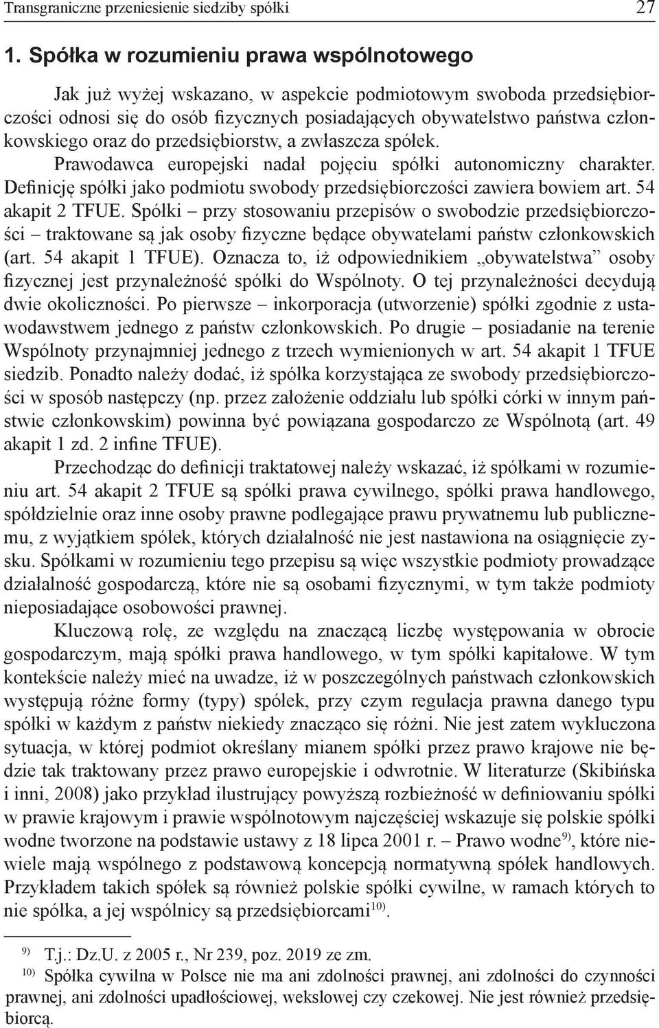 do przedsiębiorstw, a zwłaszcza spółek. Prawodawca europejski nadał pojęciu spółki autonomiczny charakter. Definicję spółki jako podmiotu swobody przedsiębiorczości zawiera bowiem art.
