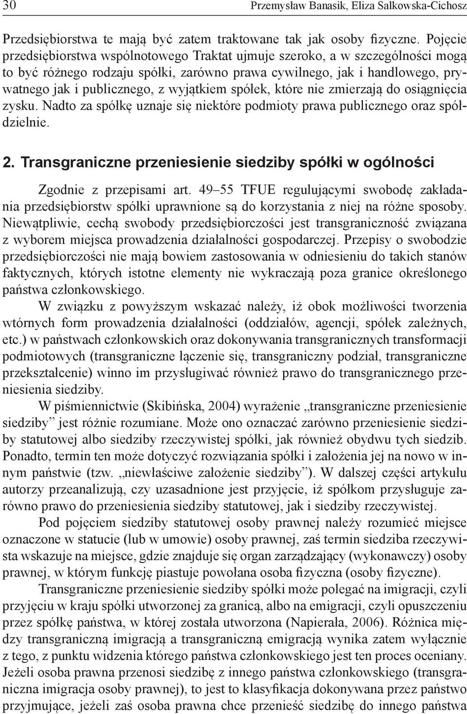 wyjątkiem spółek, które nie zmierzają do osiągnięcia zysku. Nadto za spółkę uznaje się niektóre podmioty prawa publicznego oraz spółdzielnie. 2.