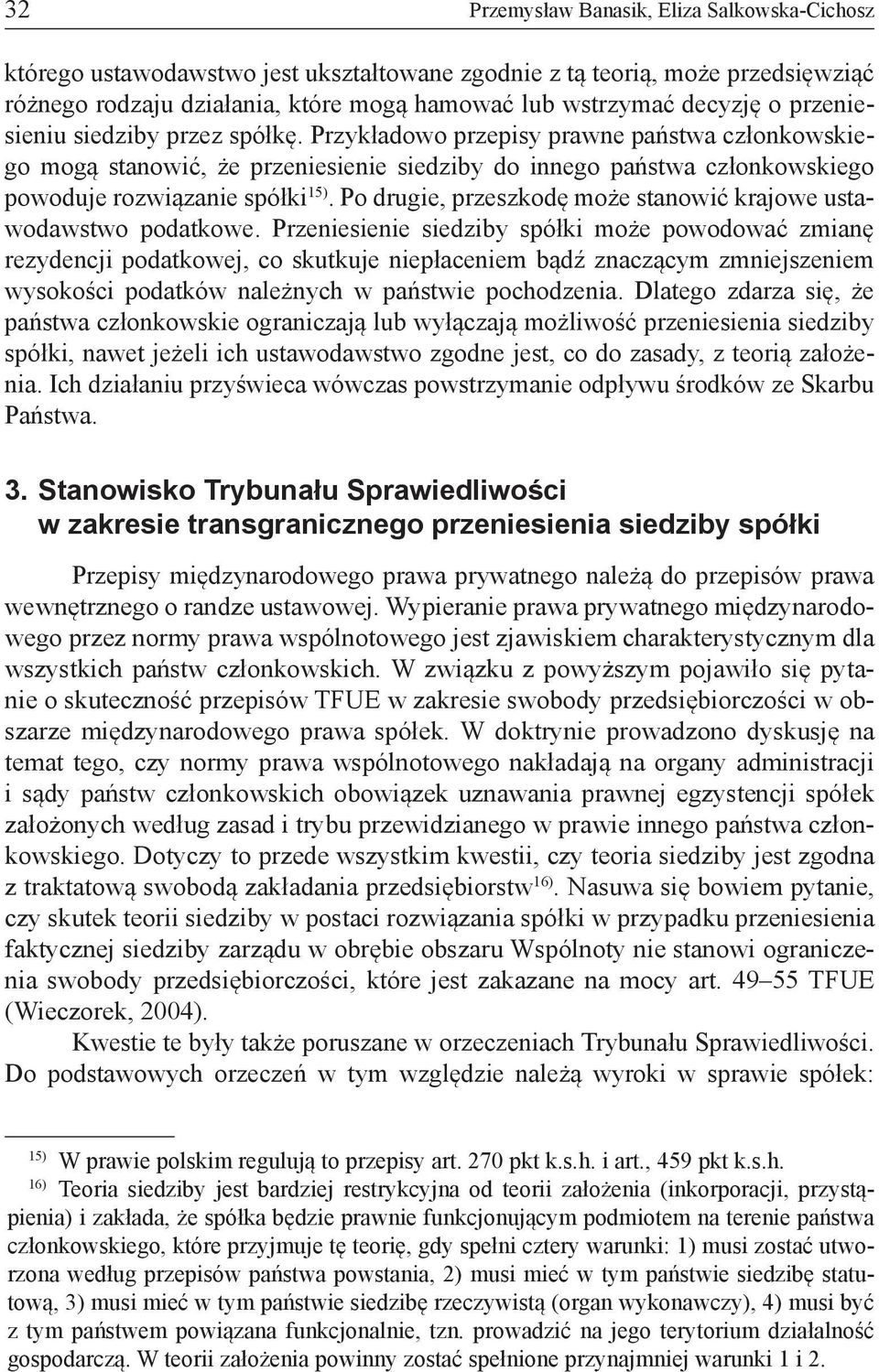 Po drugie, przeszkodę może stanowić krajowe ustawodawstwo podatkowe.