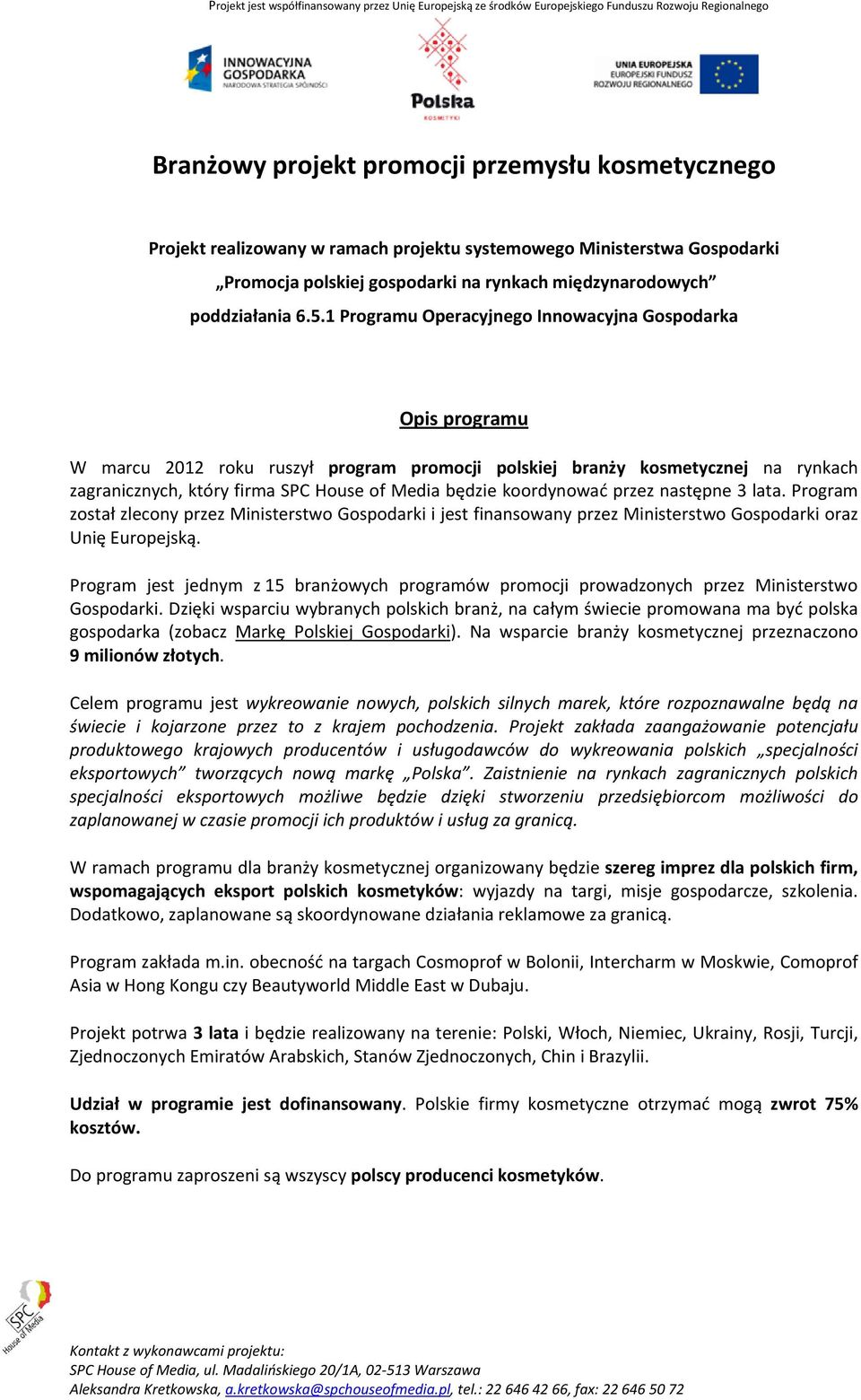 koordynować przez następne 3 lata. Program został zlecony przez Ministerstwo Gospodarki i jest finansowany przez Ministerstwo Gospodarki oraz Unię Europejską.