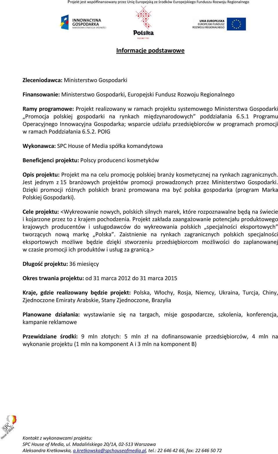 1 Programu Operacyjnego Innowacyjna Gospodarka; wsparcie udziału przedsiębiorców w programach promocji w ramach Poddziałania 6.5.2.