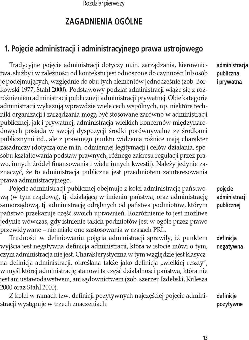 Borkowski 1977, Stahl 2000). Podstawowy podział administracji wiąże się z rozróżnieniem administracji publicznej i administracji prywatnej.