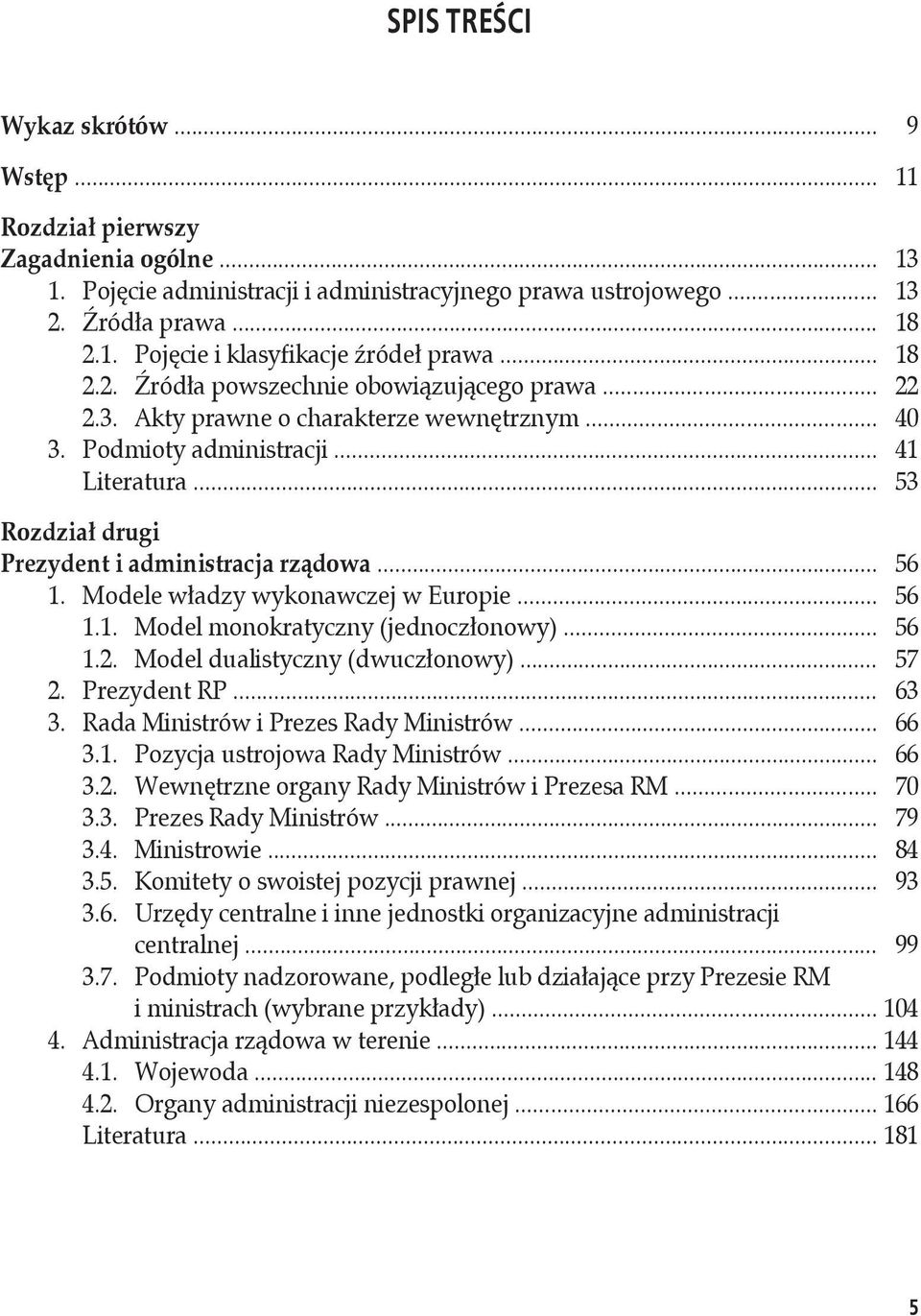 .. 53 Rozdział drugi Prezydent i administracja rządowa... 56 1. Modele władzy wykonawczej w Europie... 56 1.1. Model monokratyczny (jednoczłonowy)... 56 1.2. Model dualistyczny (dwuczłonowy)... 57 2.