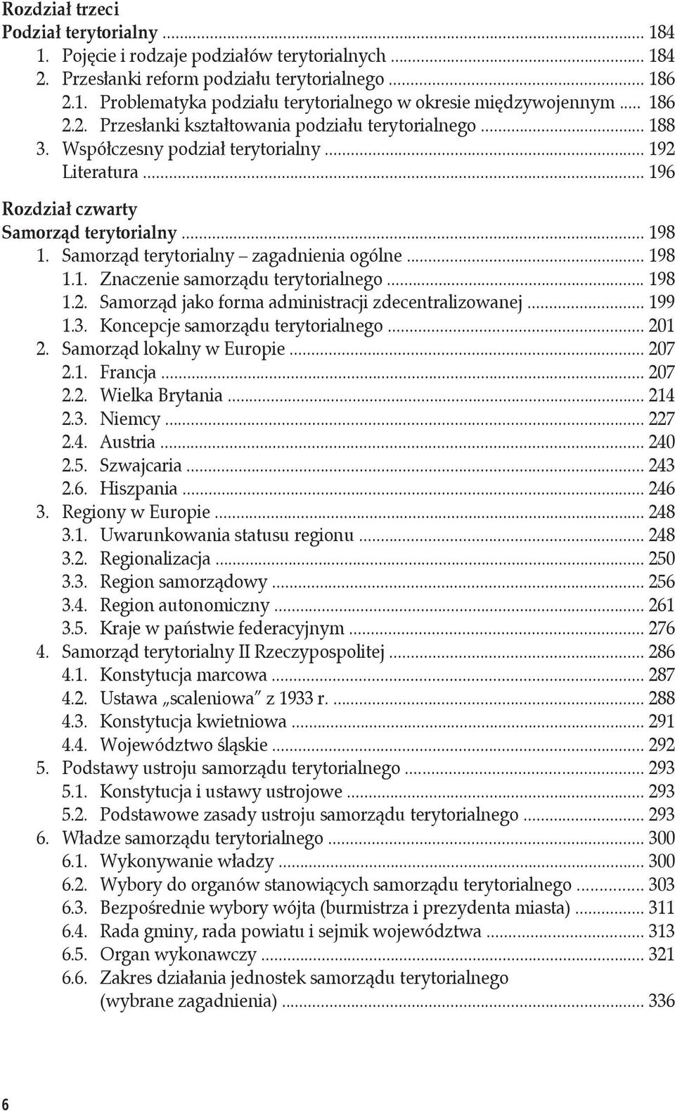 Samorząd terytorialny zagadnienia ogólne... 198 1.1. Znaczenie samorządu terytorialnego... 198 1.2. Samorząd jako forma administracji zdecentralizowanej... 199 1.3. Koncepcje samorządu terytorialnego.