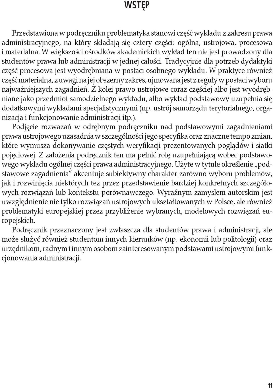 Tradycyjnie dla potrzeb dydaktyki część procesowa jest wyodrębniana w postaci osobnego wykładu.