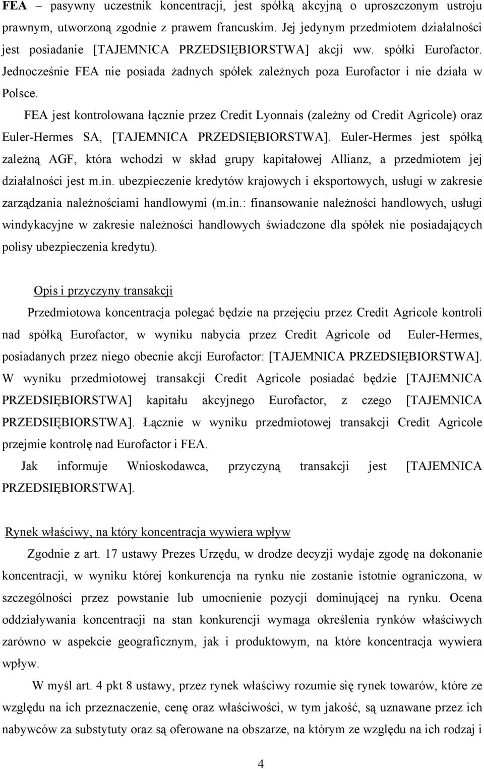 Jednocześnie FEA nie posiada żadnych spółek zależnych poza Eurofactor i nie działa w Polsce.