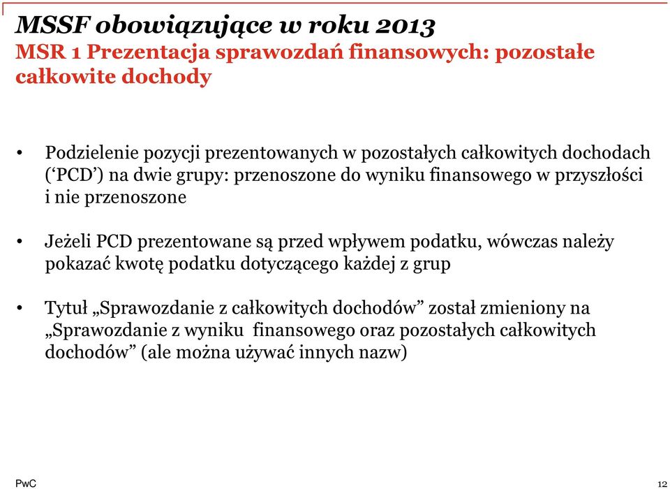 PCD prezentowane są przed wpływem podatku, wówczas należy pokazać kwotę podatku dotyczącego każdej z grup Tytuł Sprawozdanie z