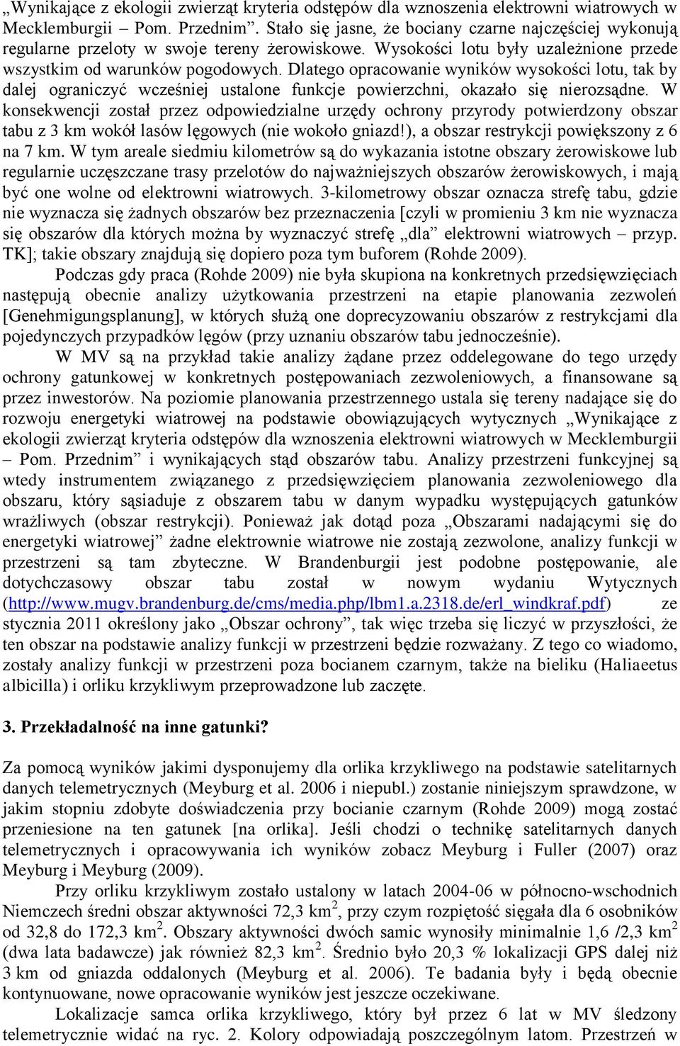 Dlatego opracowanie wyników wysokości lotu, tak by dalej ograniczyć wcześniej ustalone funkcje powierzchni, okazało się nierozsądne.