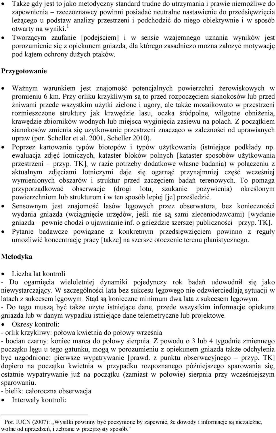 1 Tworzącym zaufanie [podejściem] i w sensie wzajemnego uznania wyników jest porozumienie się z opiekunem gniazda, dla którego zasadniczo można założyć motywację pod kątem ochrony dużych ptaków.