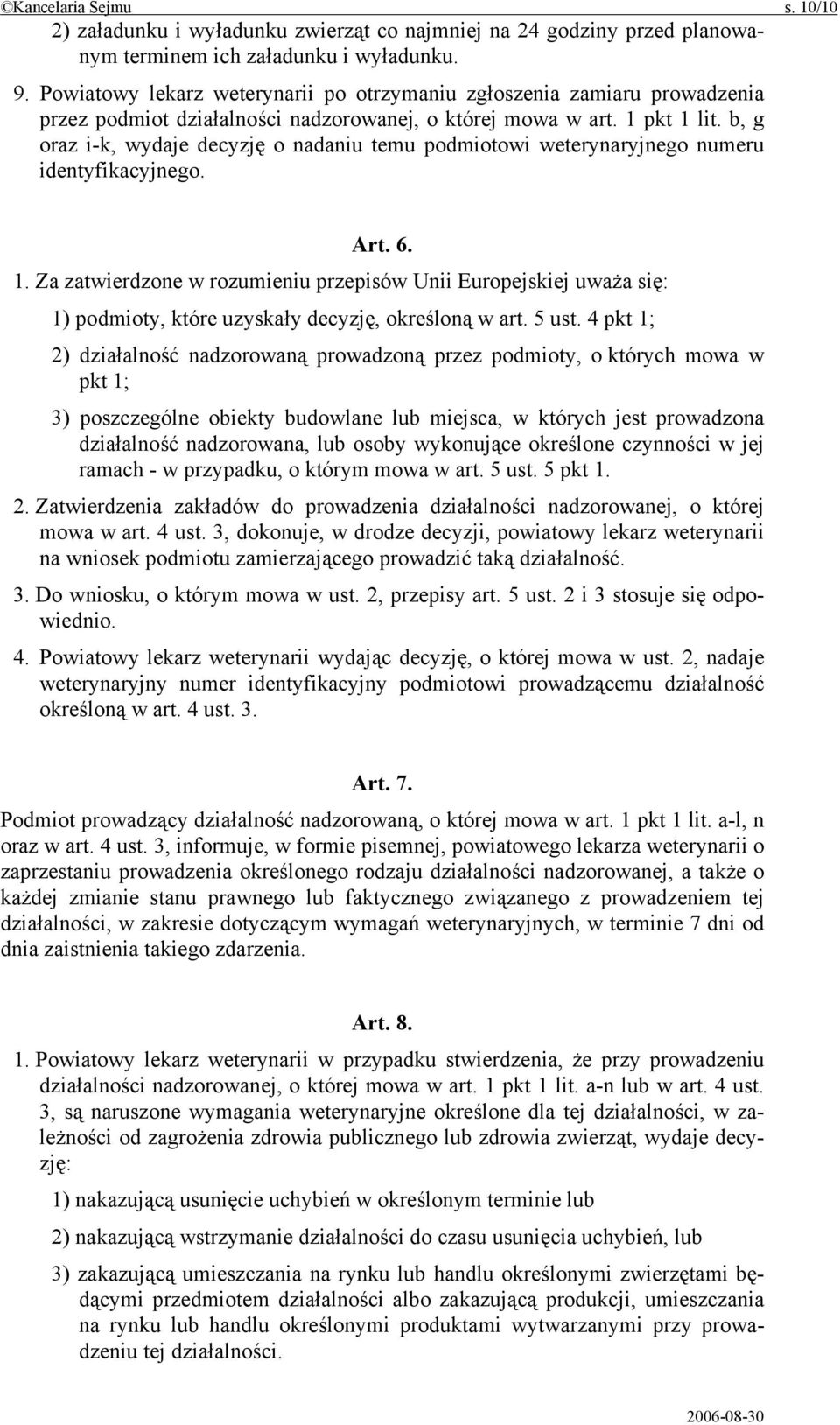 b, g oraz i-k, wydaje decyzję o nadaniu temu podmiotowi weterynaryjnego numeru identyfikacyjnego. Art. 6. 1.