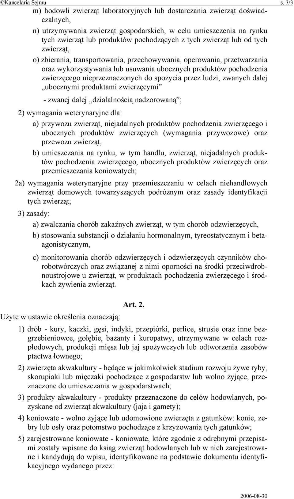 zwierząt lub od tych zwierząt, o) zbierania, transportowania, przechowywania, operowania, przetwarzania oraz wykorzystywania lub usuwania ubocznych produktów pochodzenia zwierzęcego nieprzeznaczonych