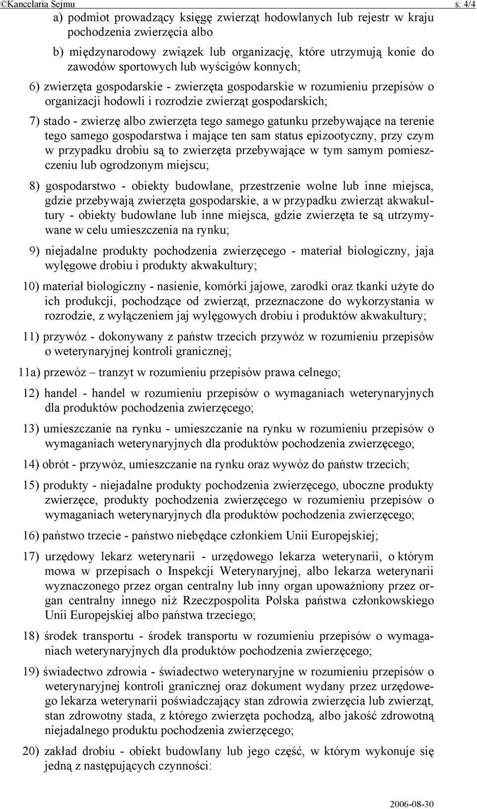 wyścigów konnych; 6) zwierzęta gospodarskie - zwierzęta gospodarskie w rozumieniu przepisów o organizacji hodowli i rozrodzie zwierząt gospodarskich; 7) stado - zwierzę albo zwierzęta tego samego