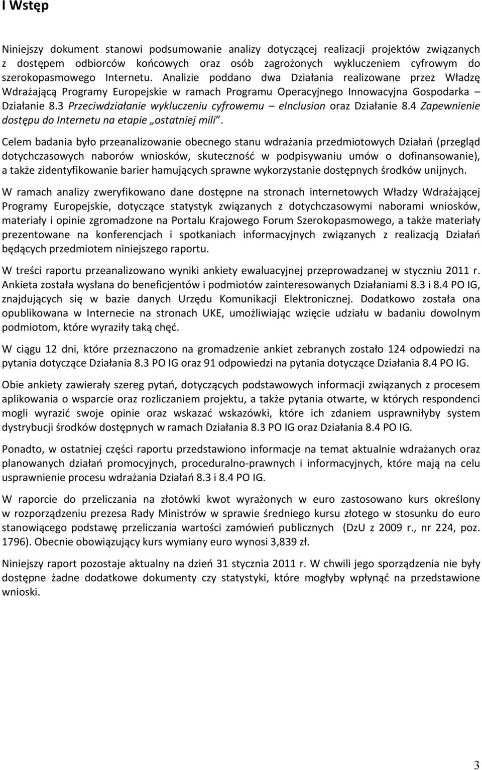 3 Przeciwdziałanie wykluczeniu cyfrowemu einclusion oraz Działanie 8.4 Zapewnienie dostępu do Internetu na etapie ostatniej mili.