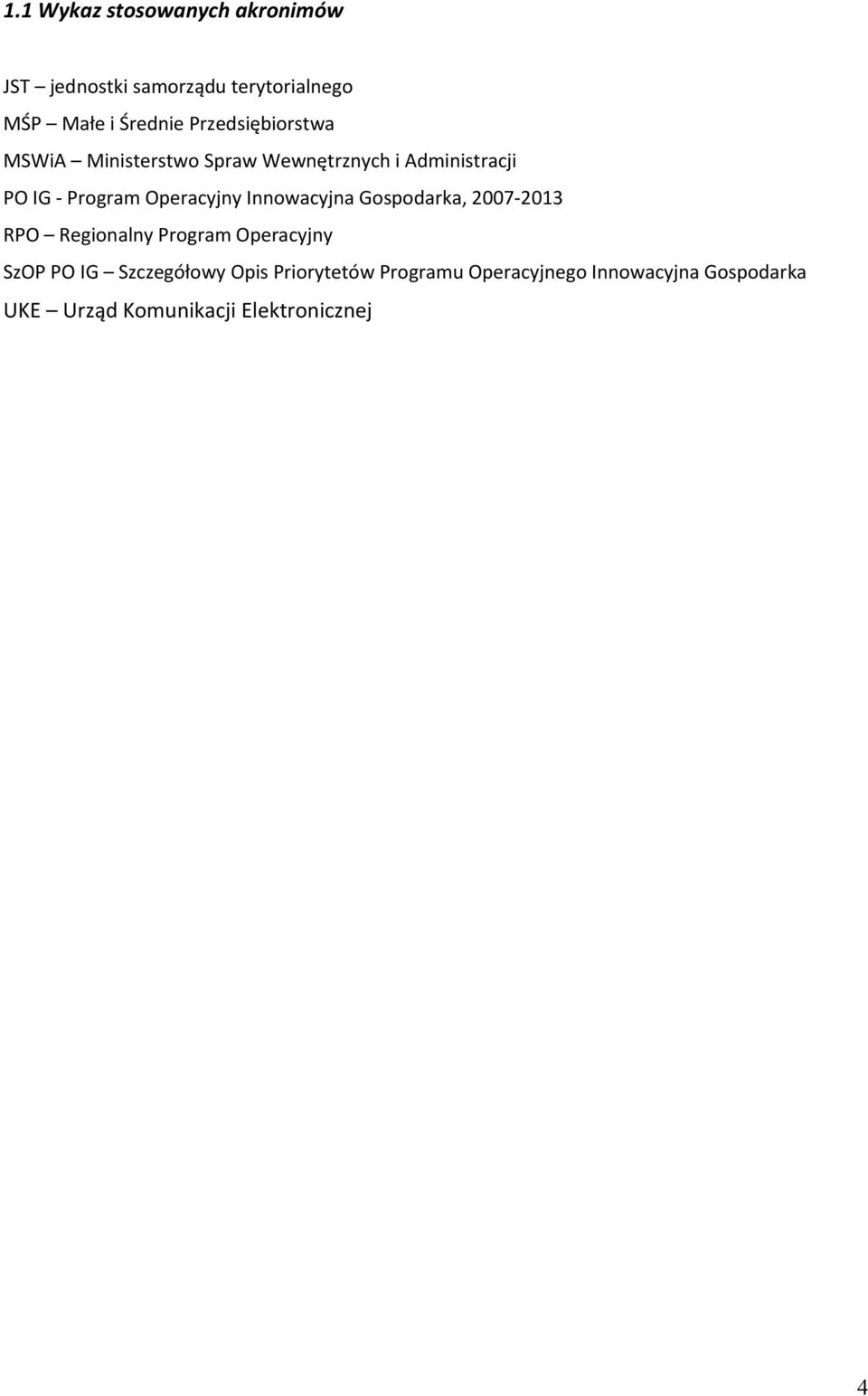 Operacyjny Innowacyjna Gospodarka, 2007 2013 RPO Regionalny Program Operacyjny SzOP PO IG